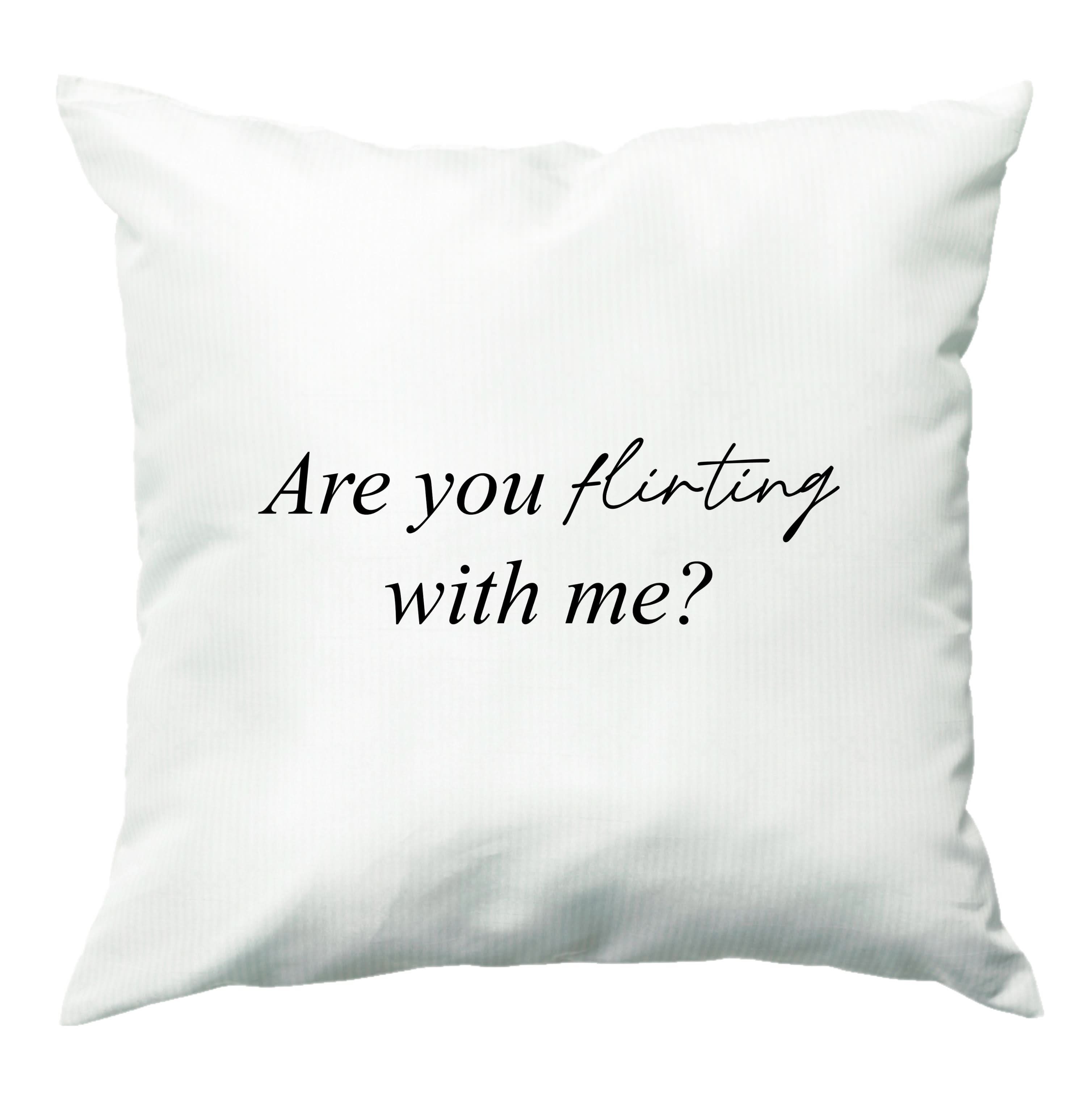 Are You Flirting With Me? Cushion