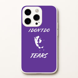 I Don't Do Tears iPhone 14 Pro Max Case