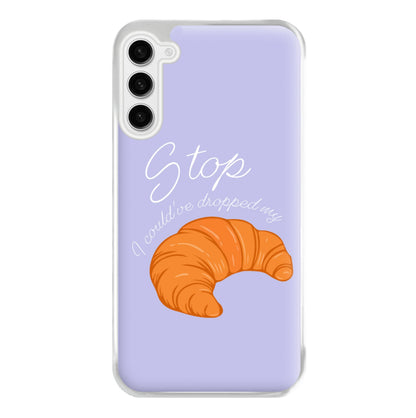 Stop I Could Have Dropped My Croissant - TikTok Phone Case