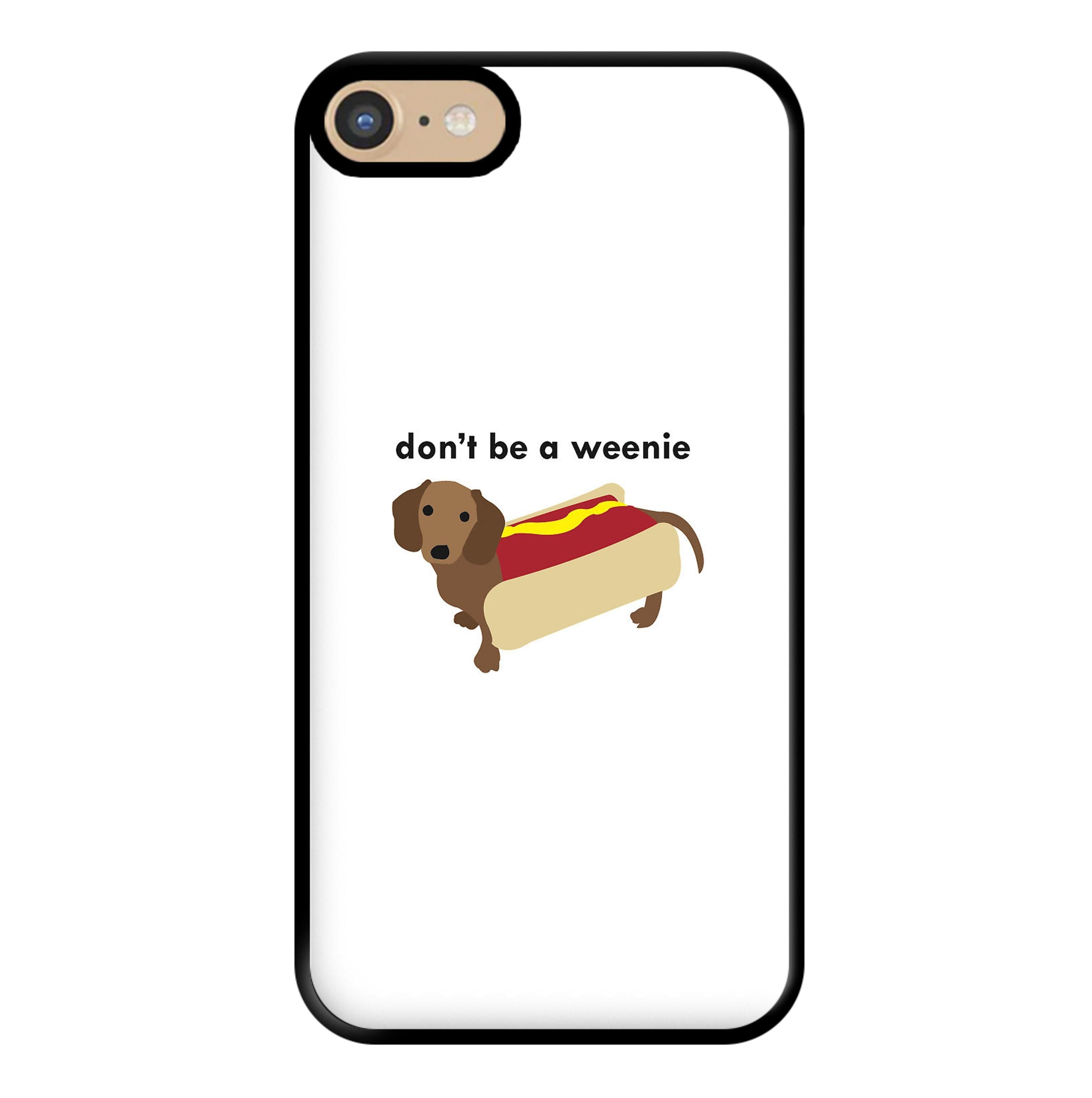 Don't Be A Weenie - Dachshund Phone Case