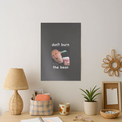 Don't Burn The Bean Art Print
