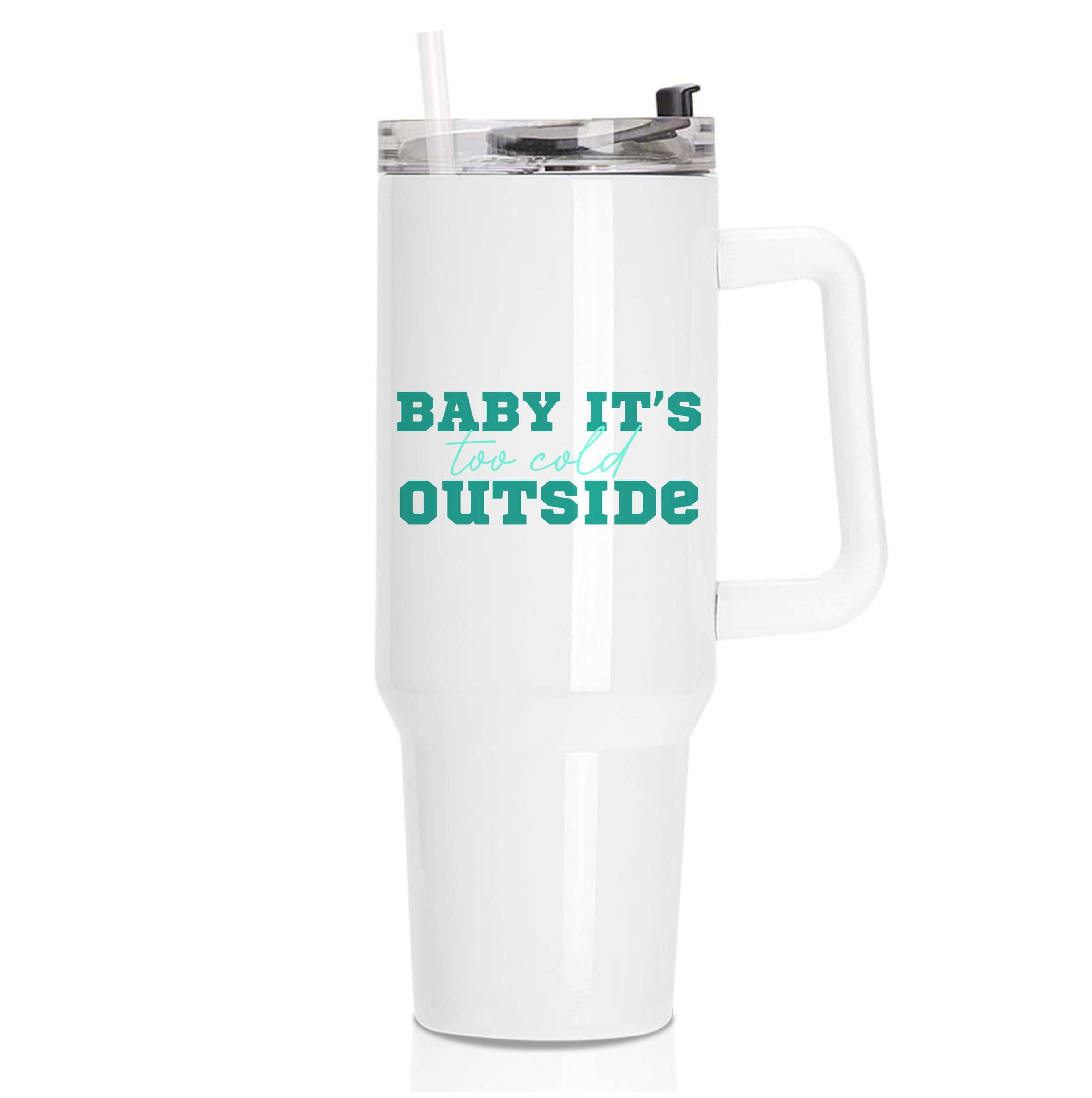 Baby It's Too Cold Outside Tumbler