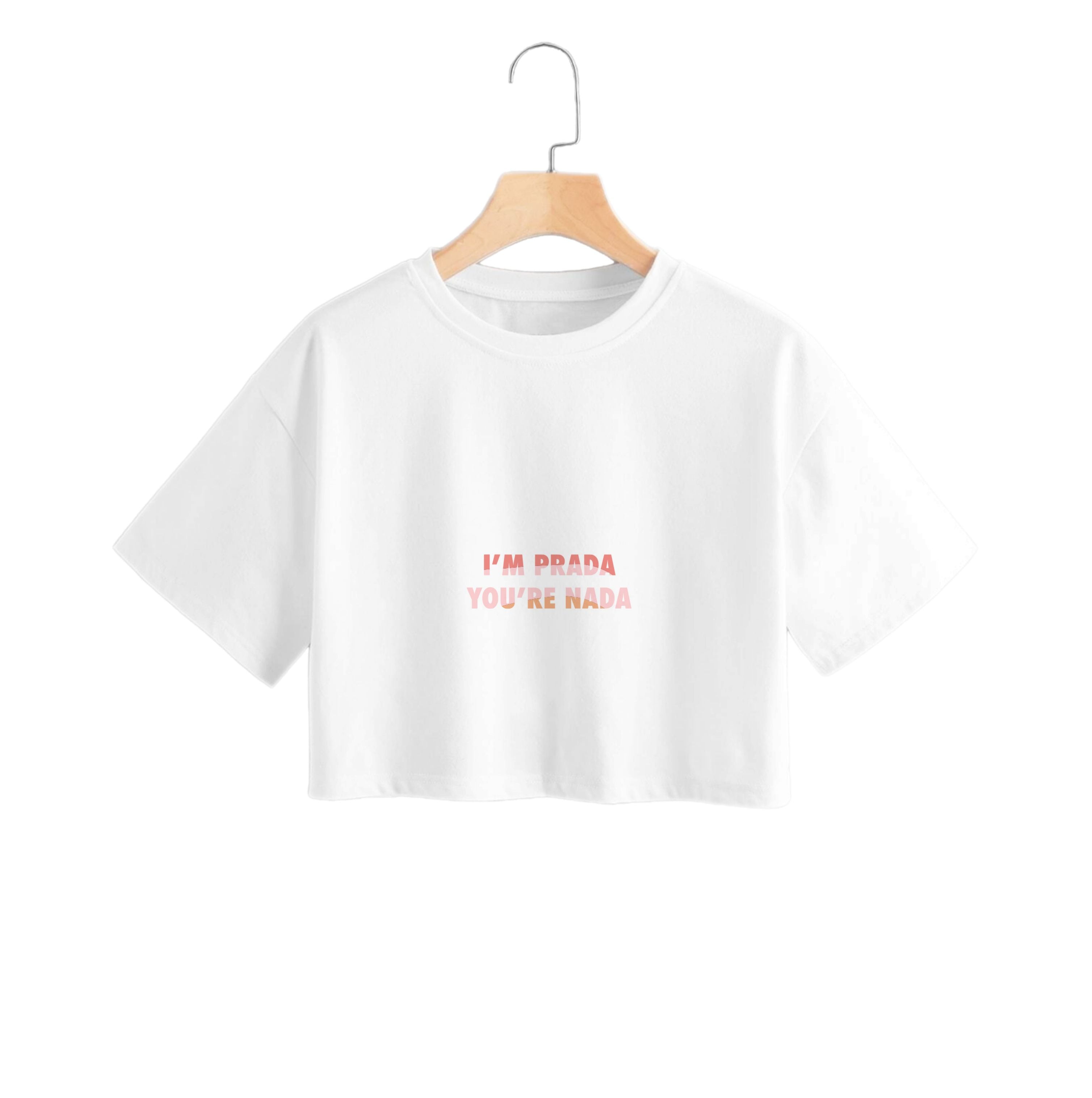 Im Prada You're Nada - Sassy Quotes Crop Top