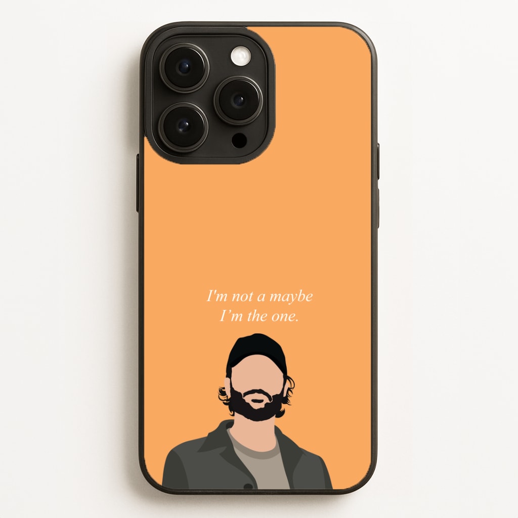 I'm Not A Maybe, I'm The One Phone Case
