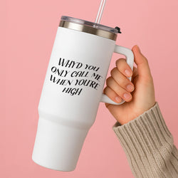 Call Me When You're High  Tumbler