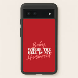 Baby, Where The Hell Google Pixel 7a Case