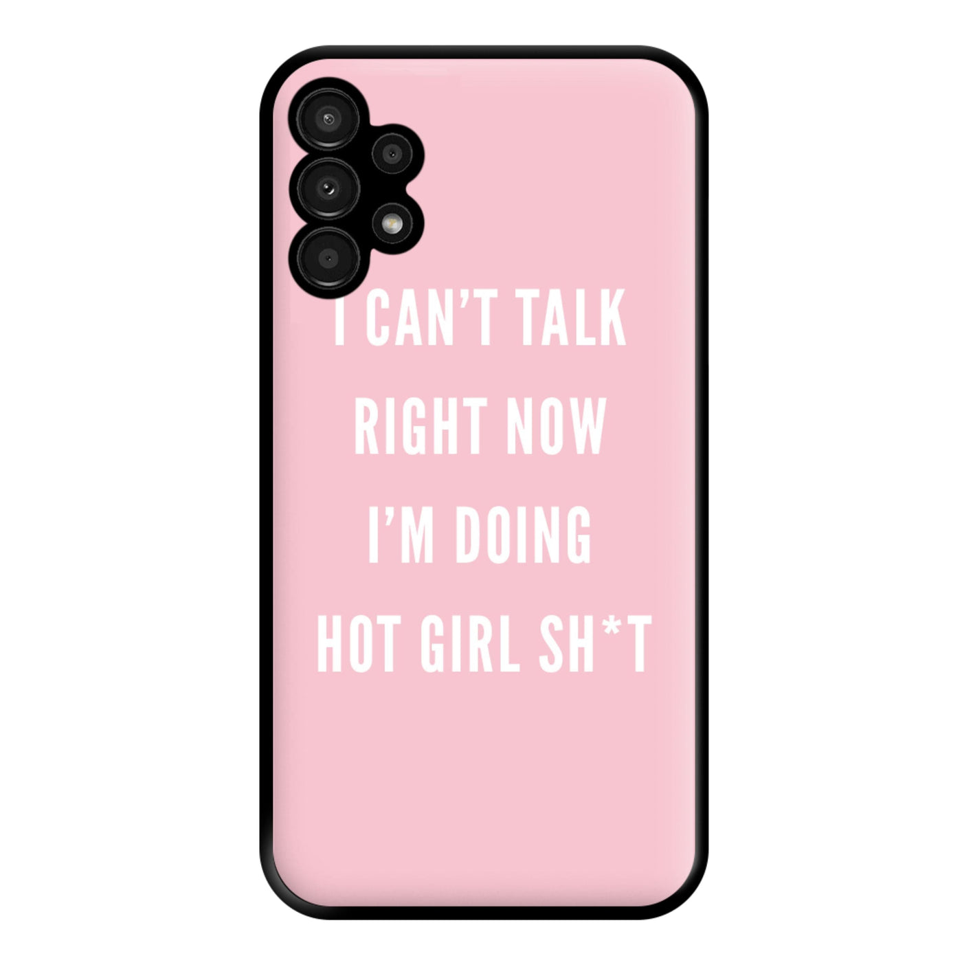I Can't Talk Right Now I'm Doing Hot Girl Shit Phone Case