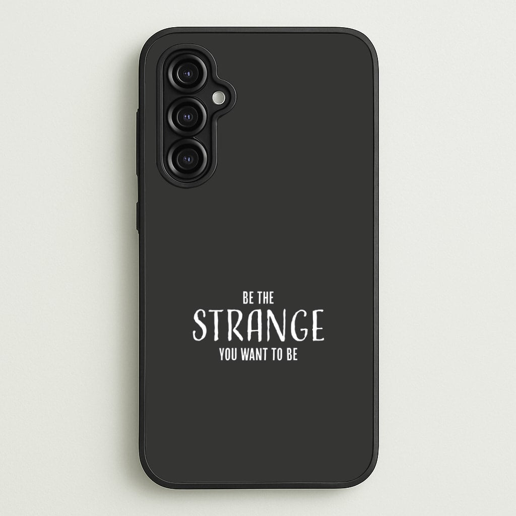 Be The Strange You Want To Be Galaxy A14 Case