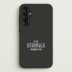 Be The Strange You Want To Be Galaxy A14 Case