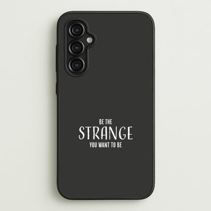 Be The Strange You Want To Be Galaxy A14 Case