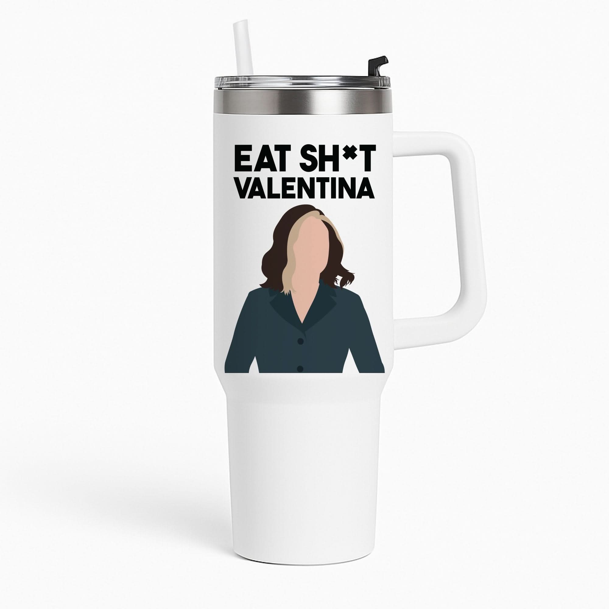 Eat Sh*t Valentina Tumbler