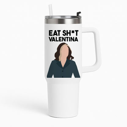 Eat Sh*t Valentina Tumbler