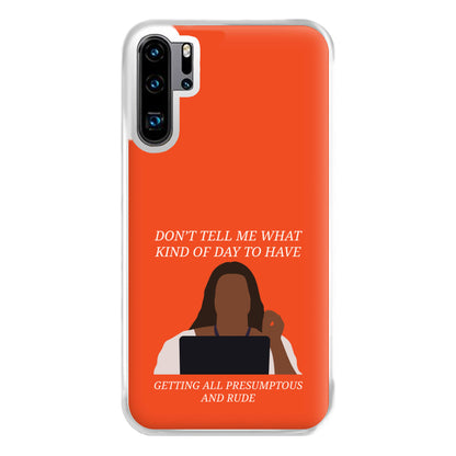 Don't Tell Me What Kind Of Day To Have Huawei P30 Pro Case