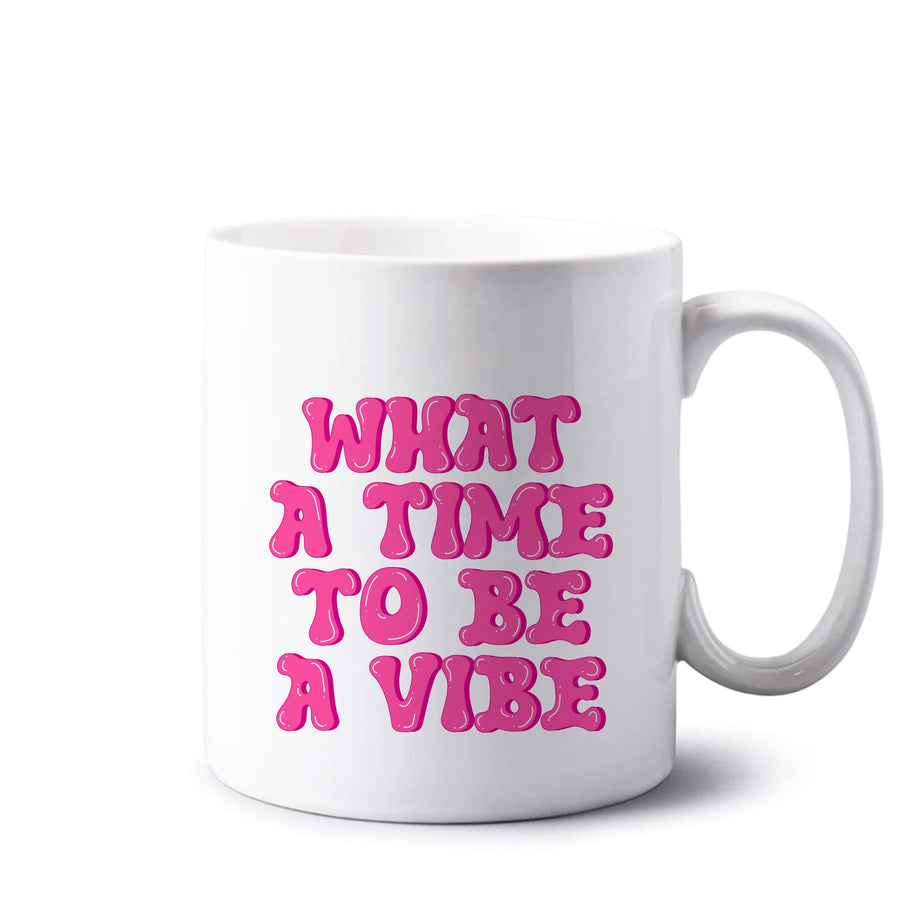 What A Time To Be A Vibe - Aesthetic Quote Mug