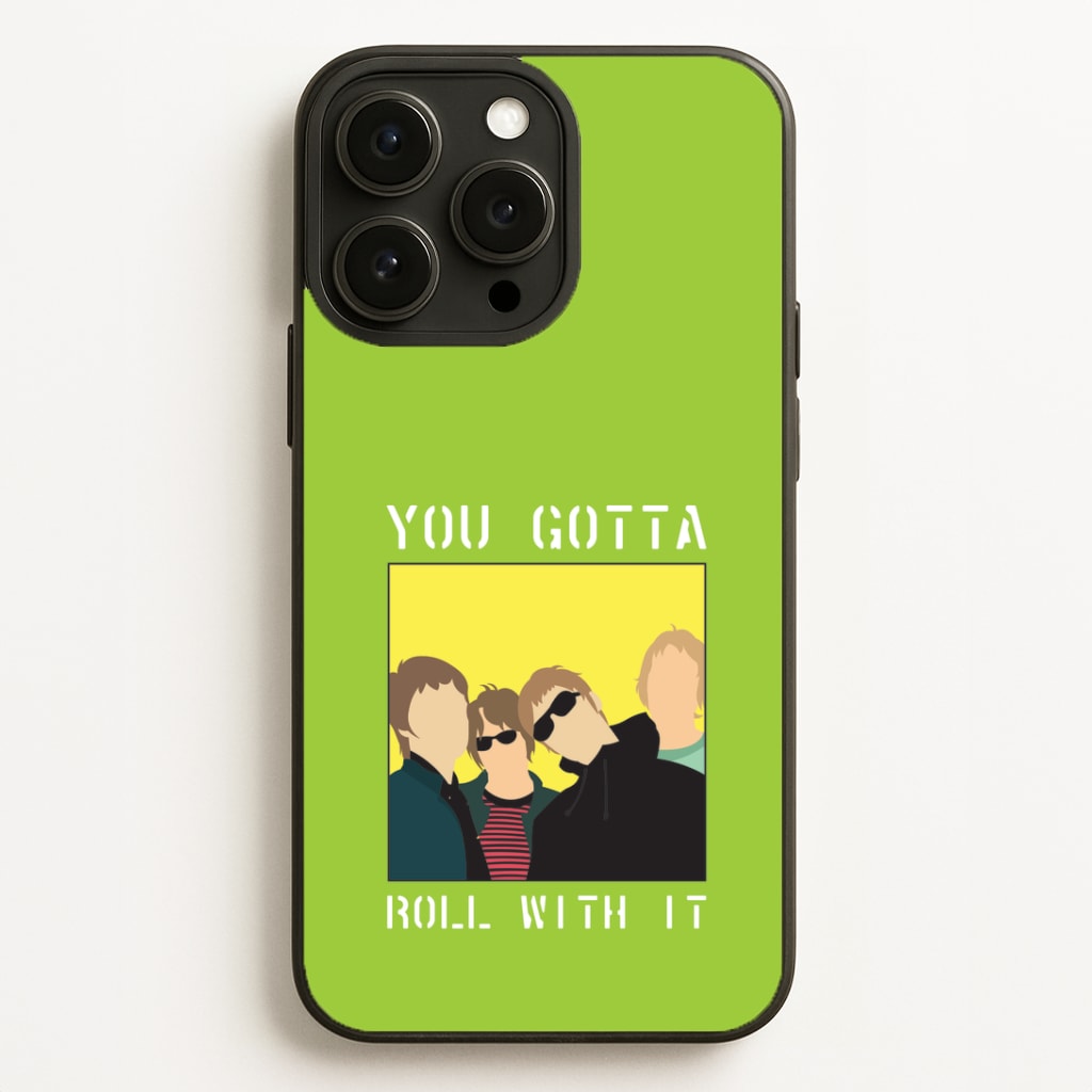 You Gotta Roll With It Phone Case for iPhone, Samsung Galaxy and Google Pixel
