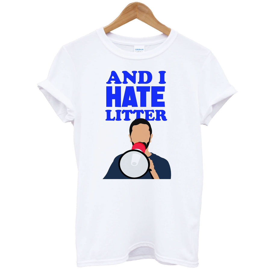 And I Hate Litter T-Shirt