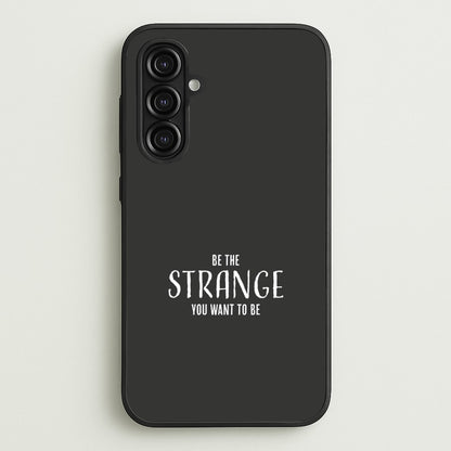 Be The Strange You Want To Be Galaxy A16 Case