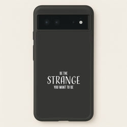 Be The Strange You Want To Be Google Pixel 6 Case