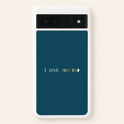 I Love You Dad Scribbles Google Pixel 7 Case