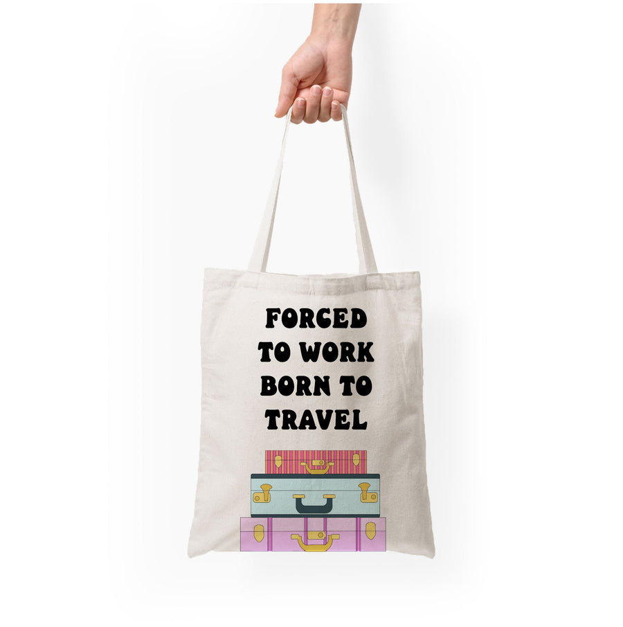 Forced To Work Born To Travel - Travel Tote Bag