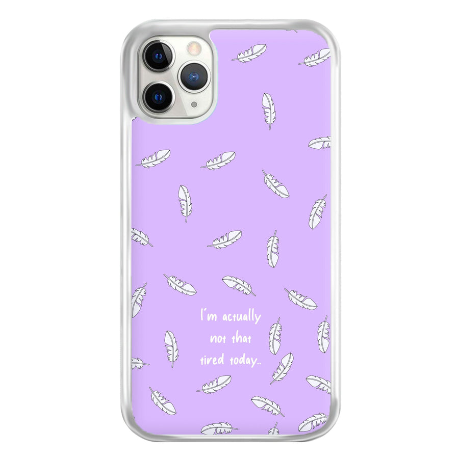 I'm Actually Not That Tired Today Phone Case