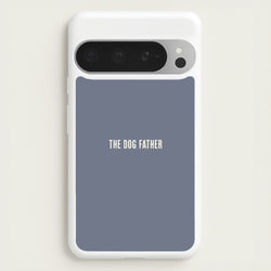 The Dog Father Google Pixel 9 Pro XL Case