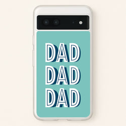 Dad, Dad, Dad Google Pixel 7 Case