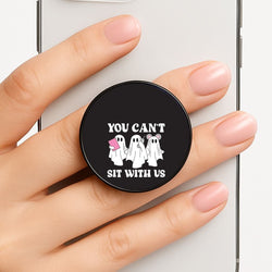 You Can't Sit With Us Ghosts Phone Grip