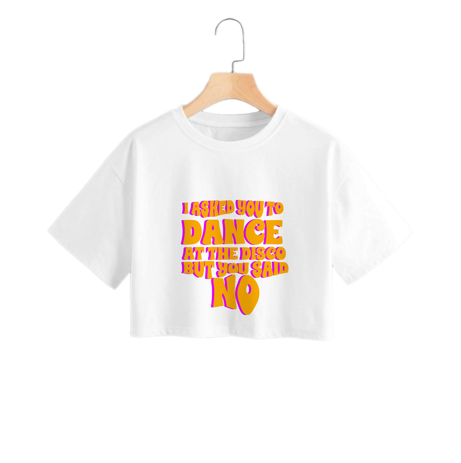 I Asked You To Dance At The Disco But You Said No - Busted Crop Top