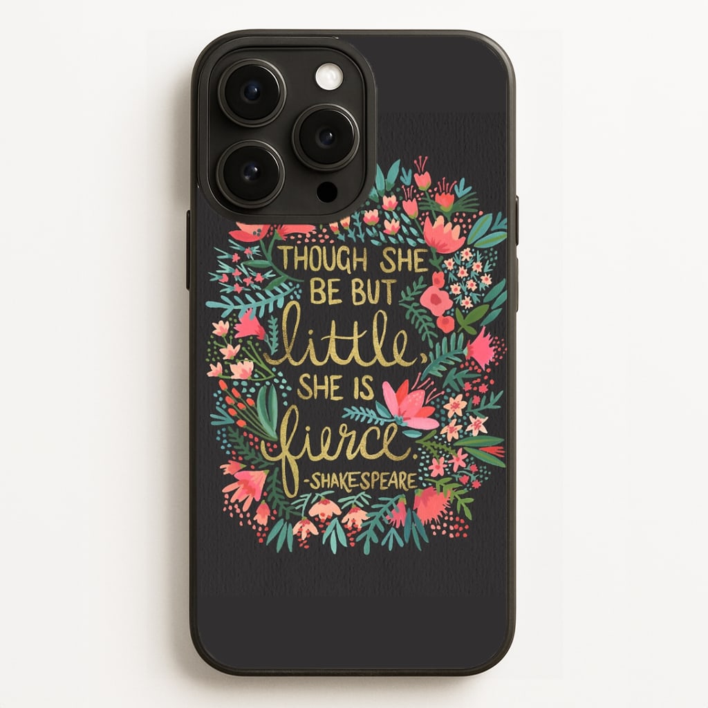 Though She Be But Little, She Is Fierce Phone Case