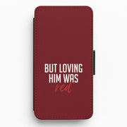 Loving Him Was Red Flip / Wallet Phone Case 1
