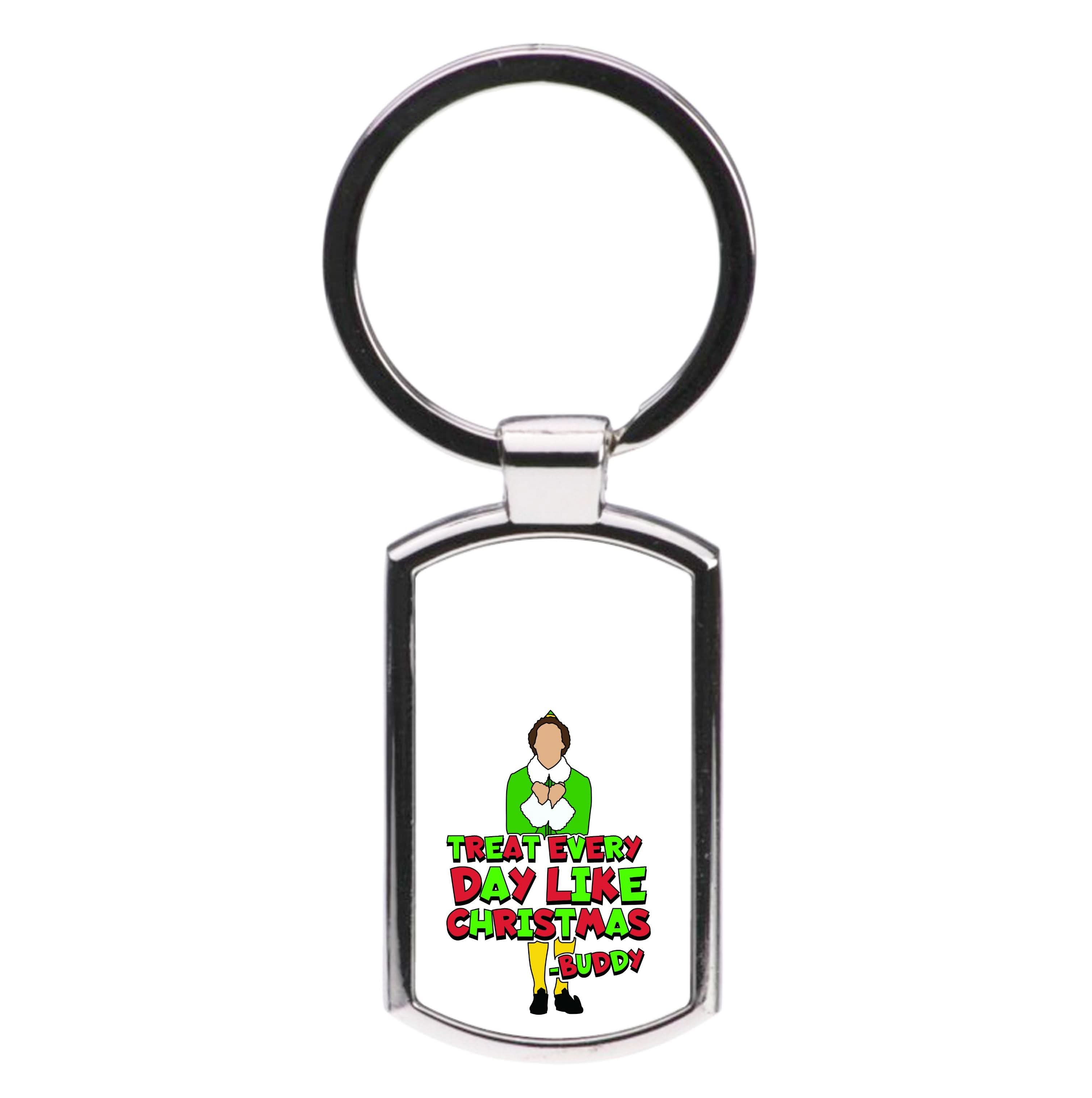 Treat Every Day Like Christmas Buddy Luxury Keyring