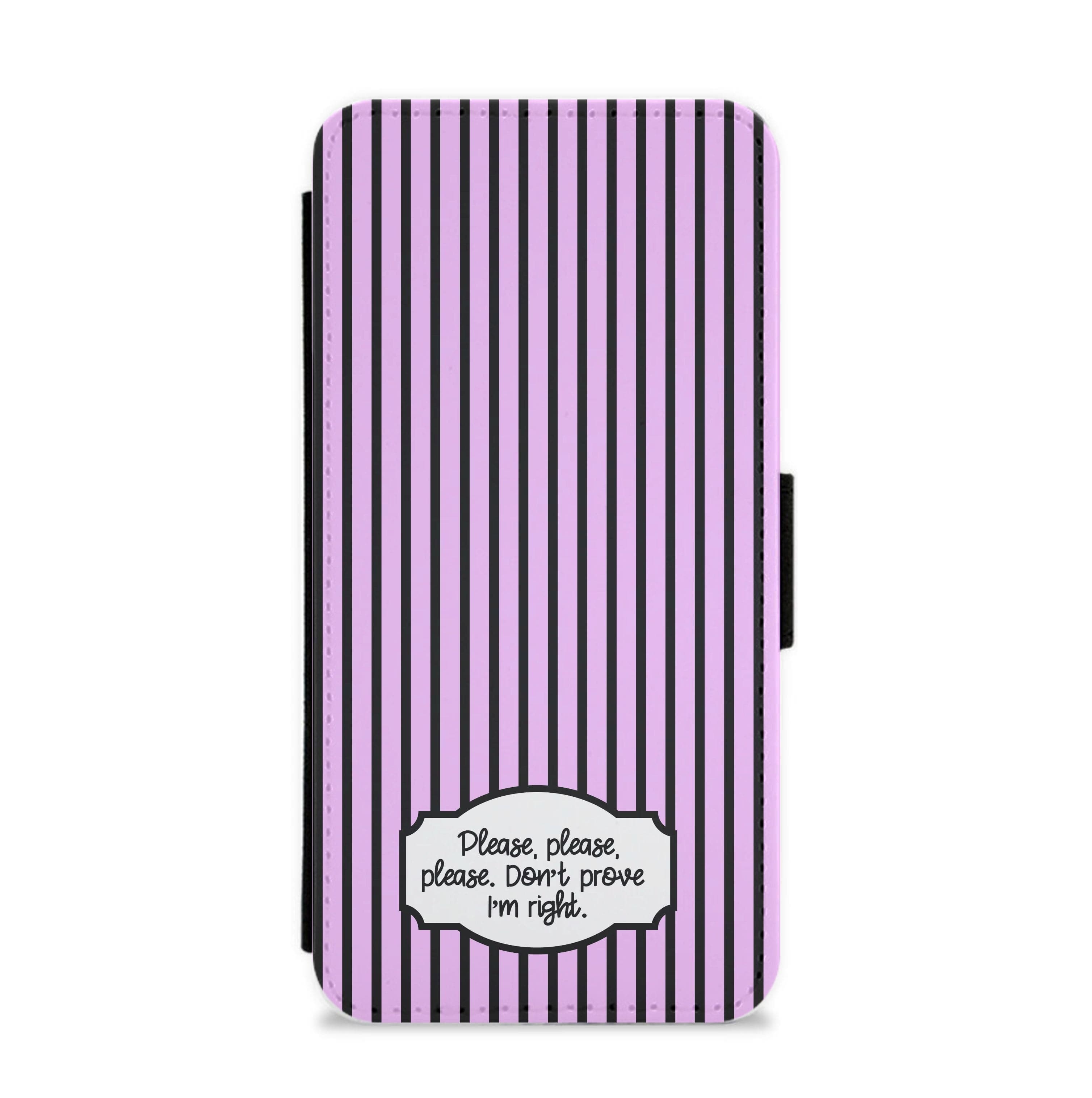 Please Don't Prove I'm Right Flip / Wallet Phone Case