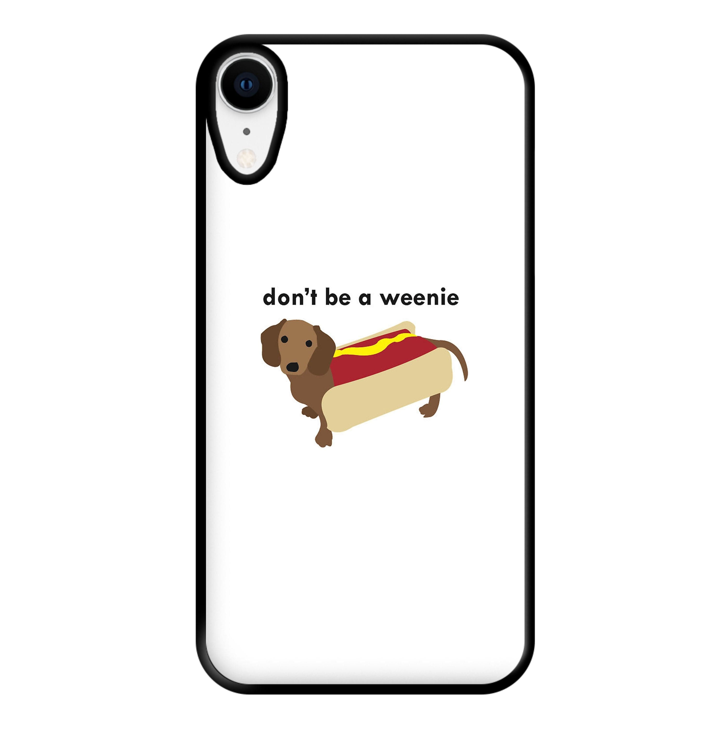 Don't Be A Weenie - Dachshund Phone Case