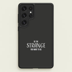 Be The Strange You Want To Be Galaxy S23 Ultra Case