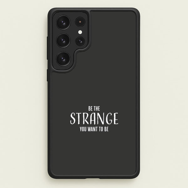 Be The Strange You Want To Be Galaxy S23 Ultra Case