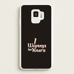 I Wanna Be Yours Galaxy S9 Case