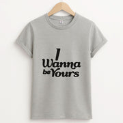 I Wanna Be Yours T-Shirt 2