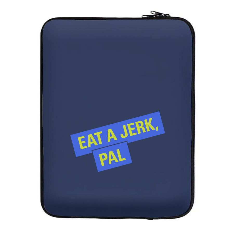 Eat A jerk, Pal - Brooklyn Nine-Nine Laptop Sleeve