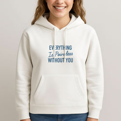 Everything Is Pointless Without You Womans Hooded Sweatshirt