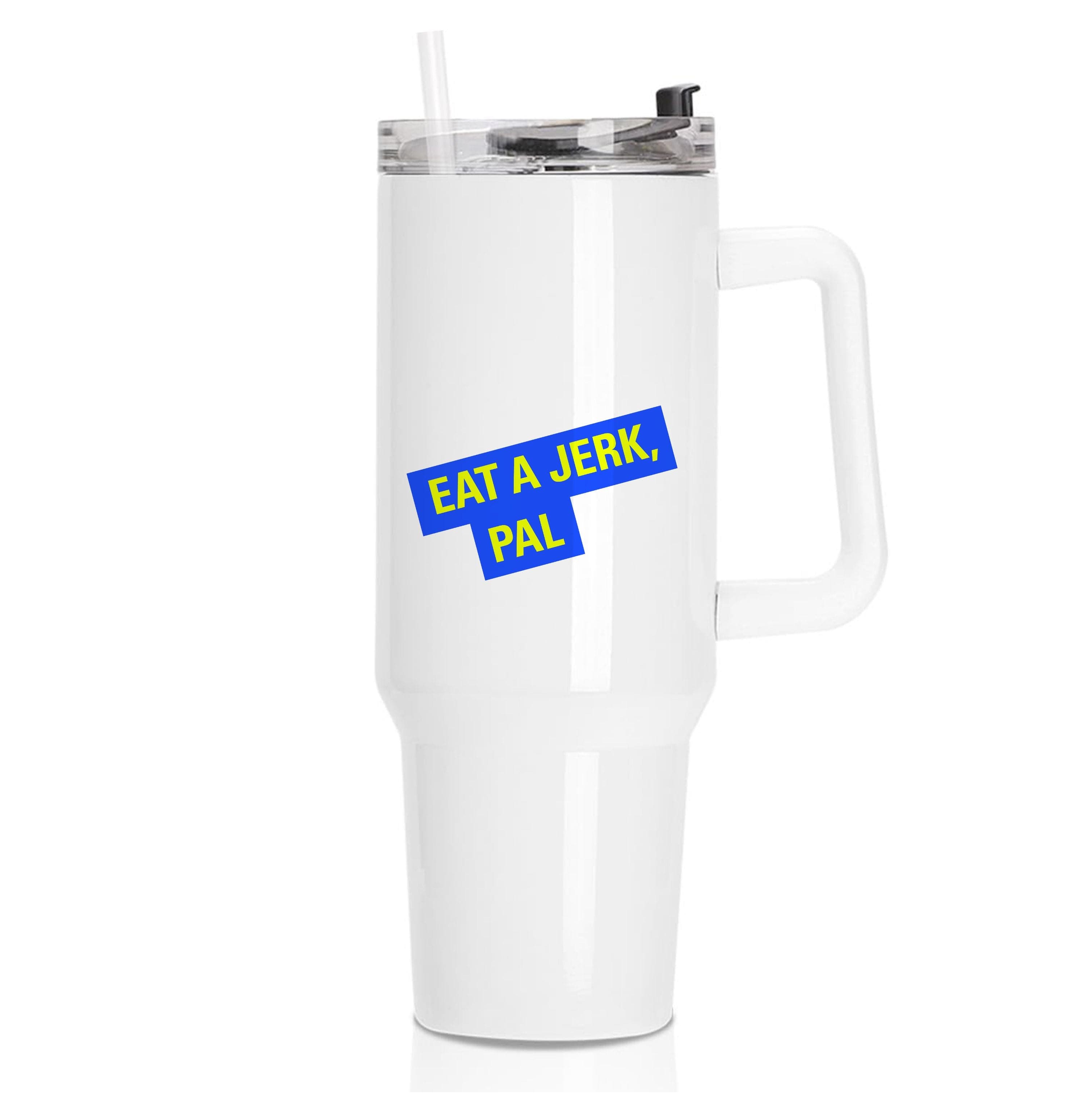 Eat A jerk, Pal - B99 Tumbler