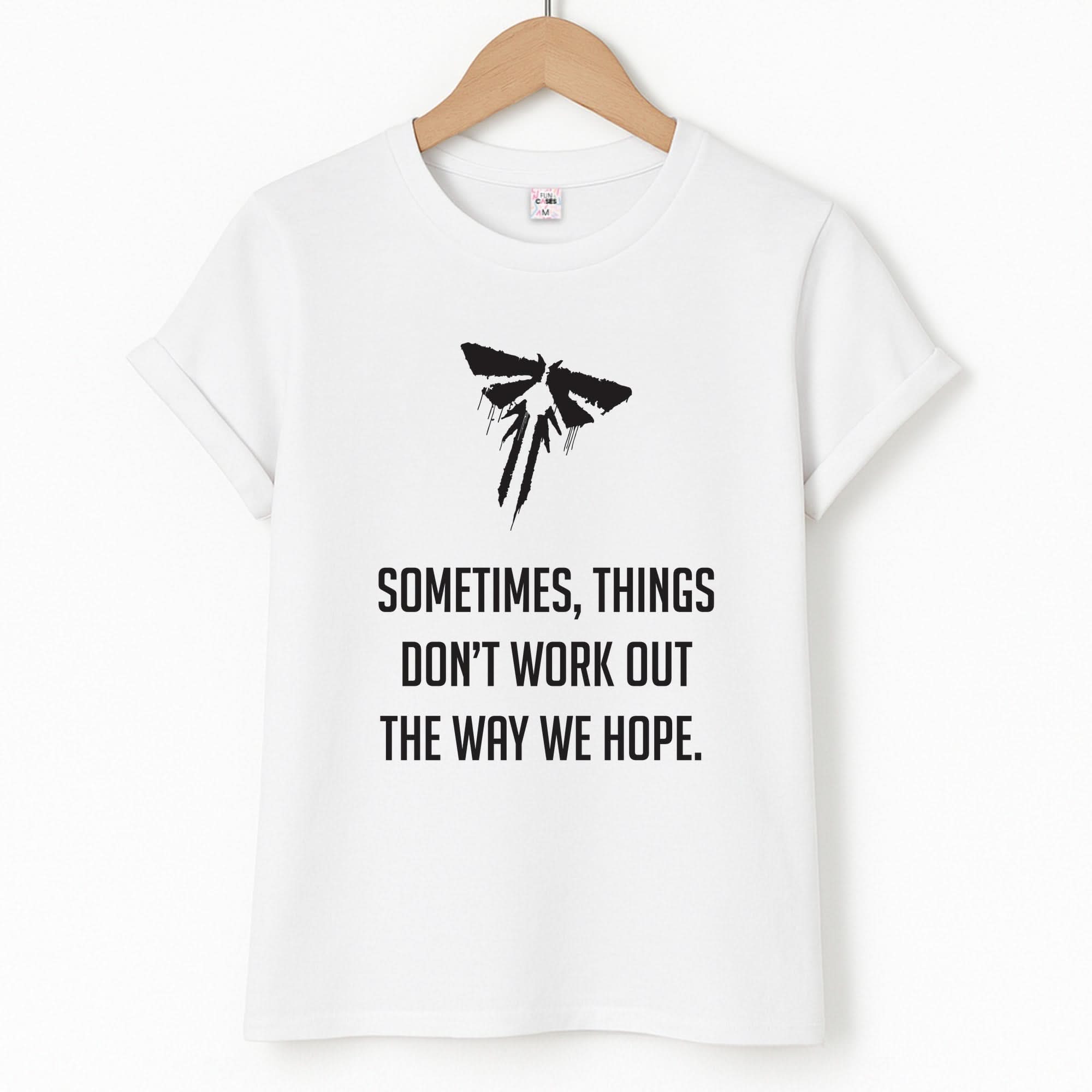 Sometime's Things Don't Work Out The Way We Hope T-Shirt