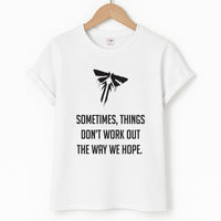 Sometime's Things Don't Work Out The Way We Hope T-Shirt