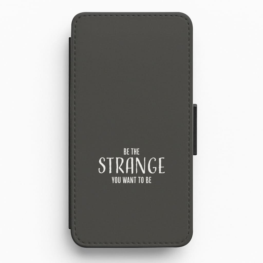 Be The Strange You Want To Be Flip / Wallet Phone Case