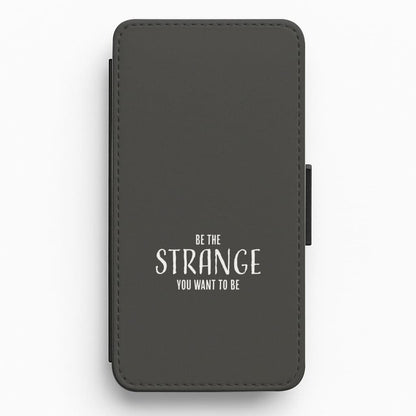 Be The Strange You Want To Be Flip / Wallet Phone Case