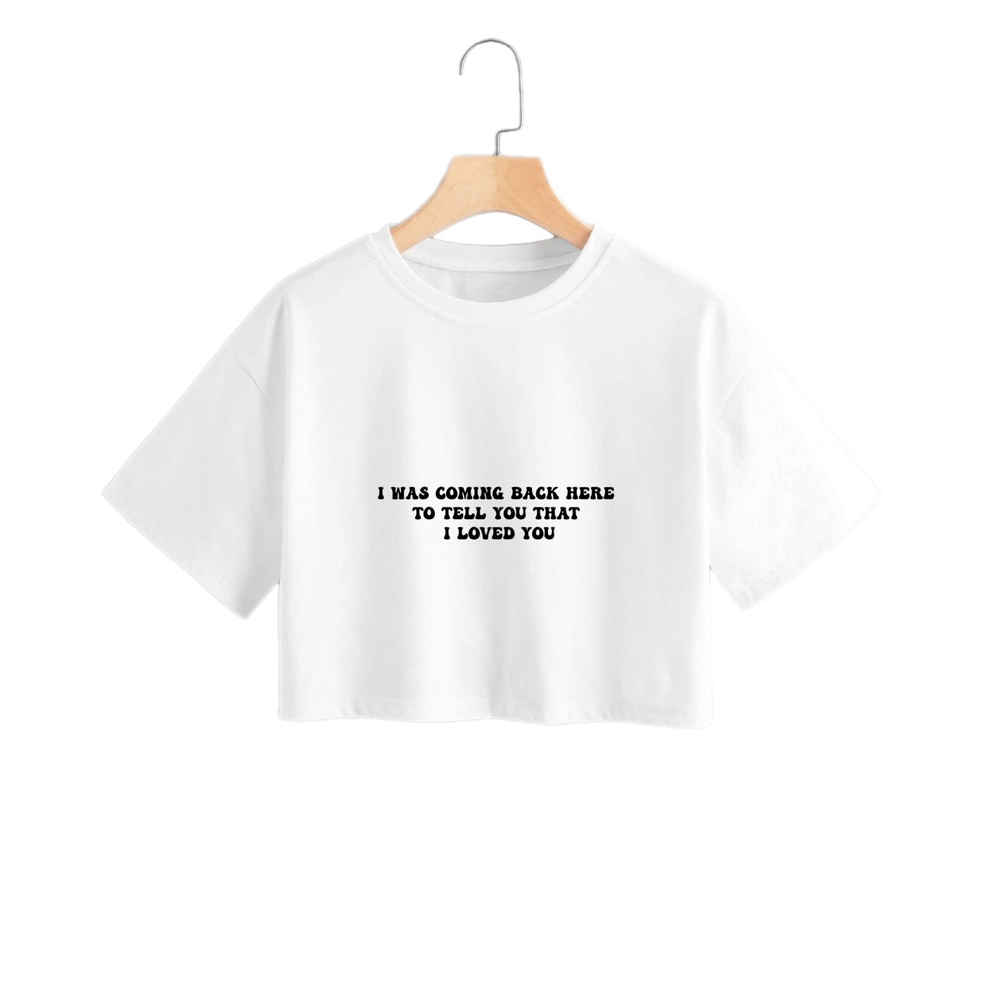 I Was Coming Back Here To Tell You That I Loved You - Islanders Crop Top