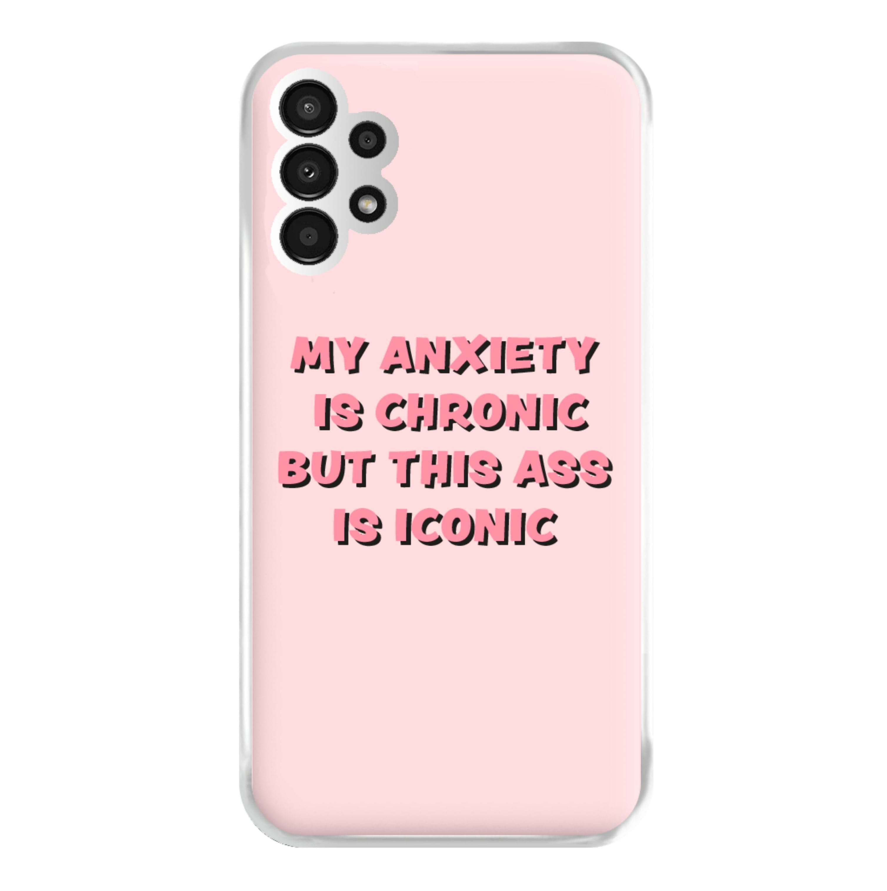 My Anxiety Is Chronic But This Ass Is Iconic Phone Case