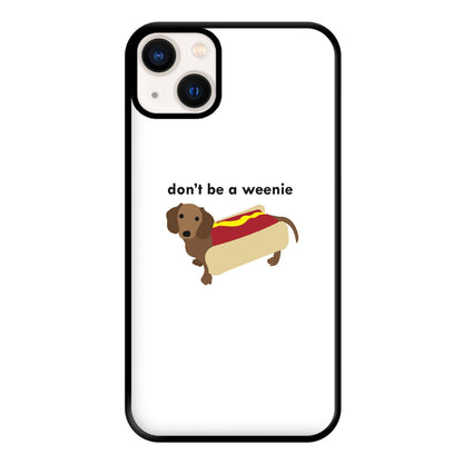 Don't Be A Weenie - Dachshund Phone Case