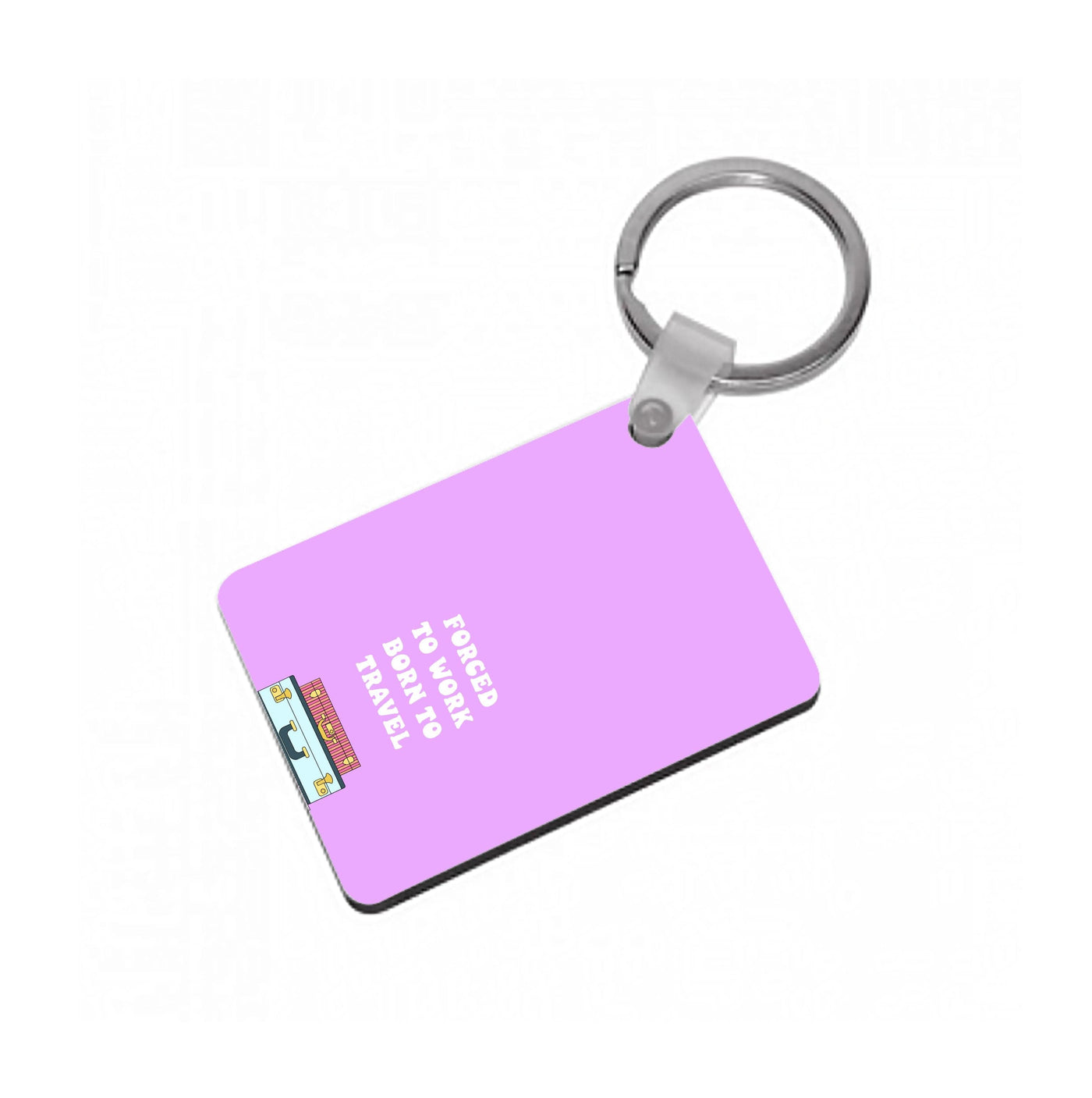 Forced To Work Born To Travel - Travel Keyring
