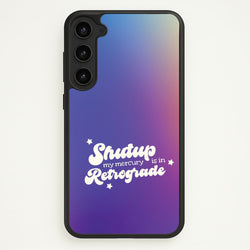 Shutup My Mercury Is In Retrograde Galaxy S23 Case